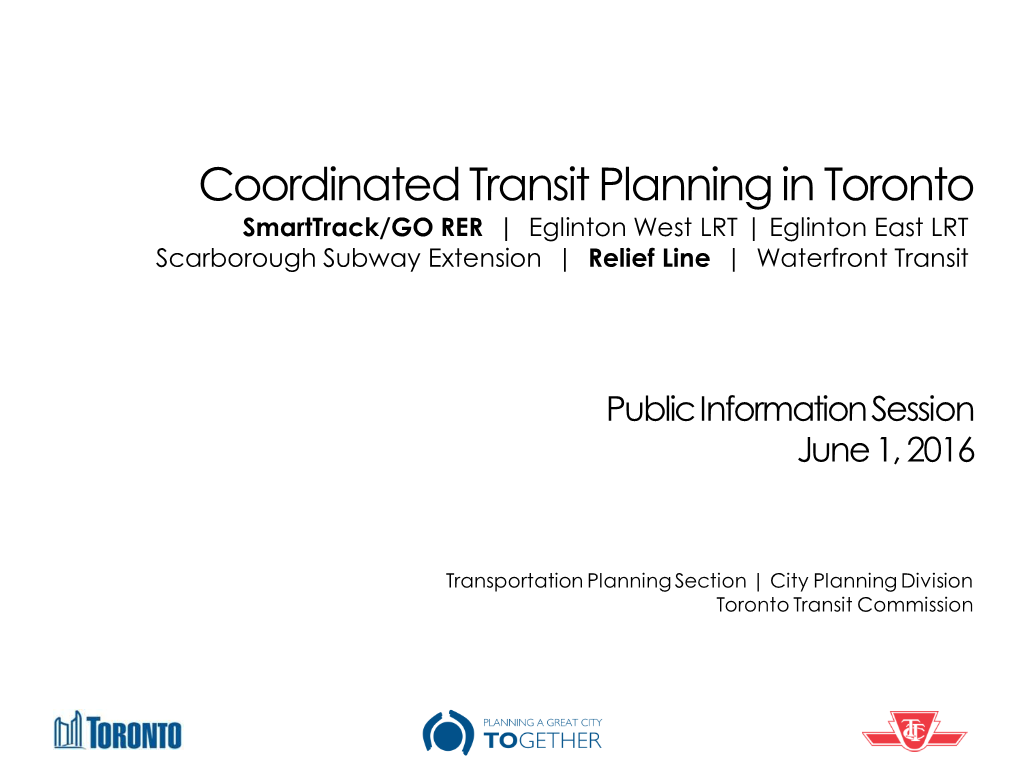 Coordinated Transit Planning in Toronto Smarttrack/GO RER | Eglinton West LRT | Eglinton East LRT Scarborough Subway Extension | Relief Line | Waterfront Transit