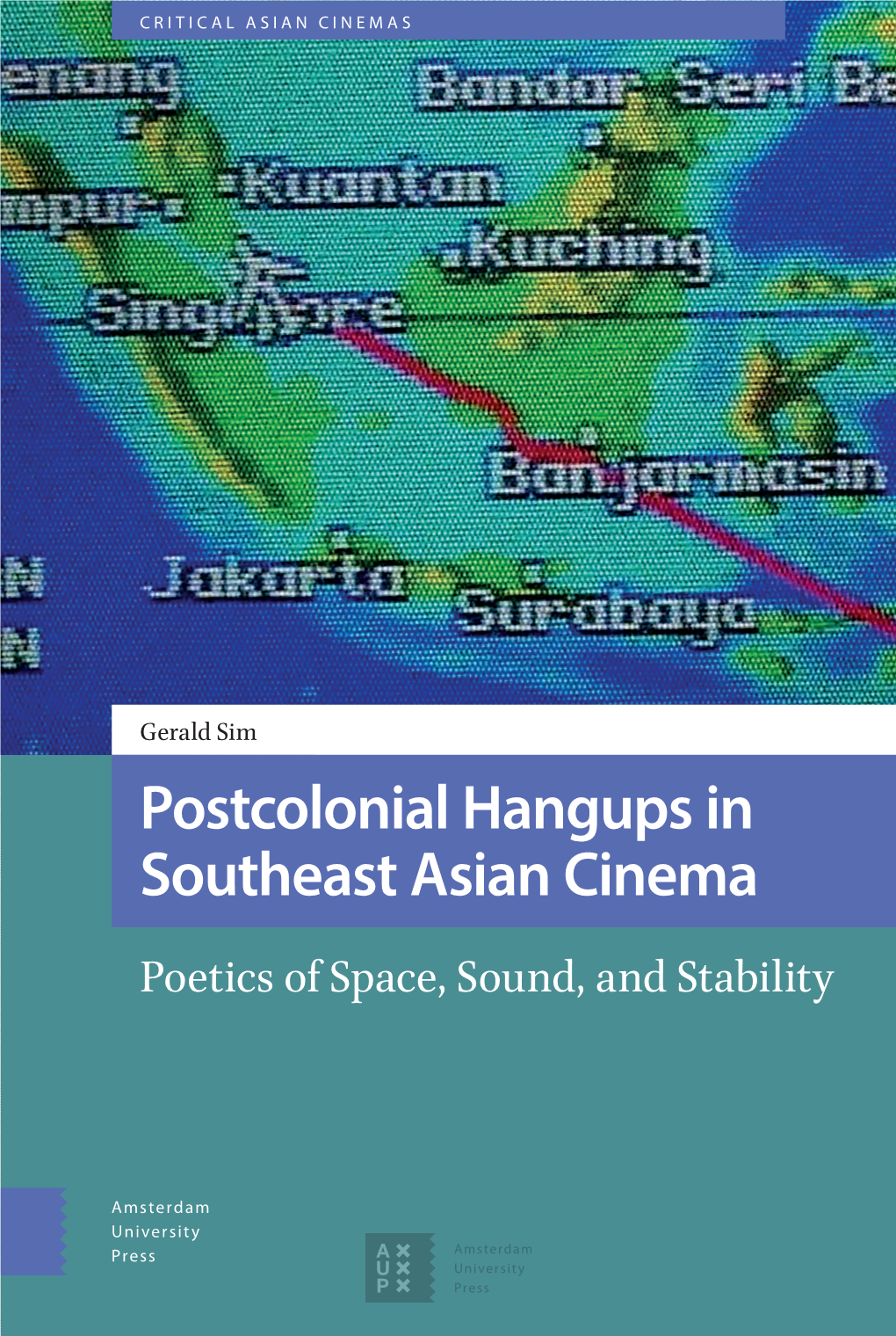 Postcolonial Hangups in Southeast Asian Cinema Asian Southeast in Postcolonial Hangups