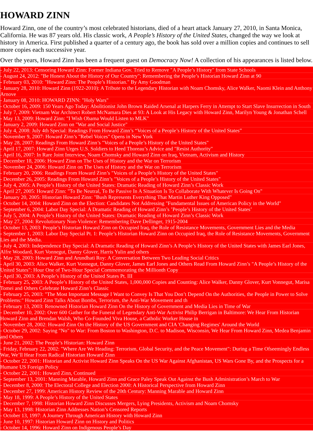 HOWARD ZINN Howard Zinn, One of the Country’S Most Celebrated Historians, Died of a Heart Attack January 27, 2010, in Santa Monica, California