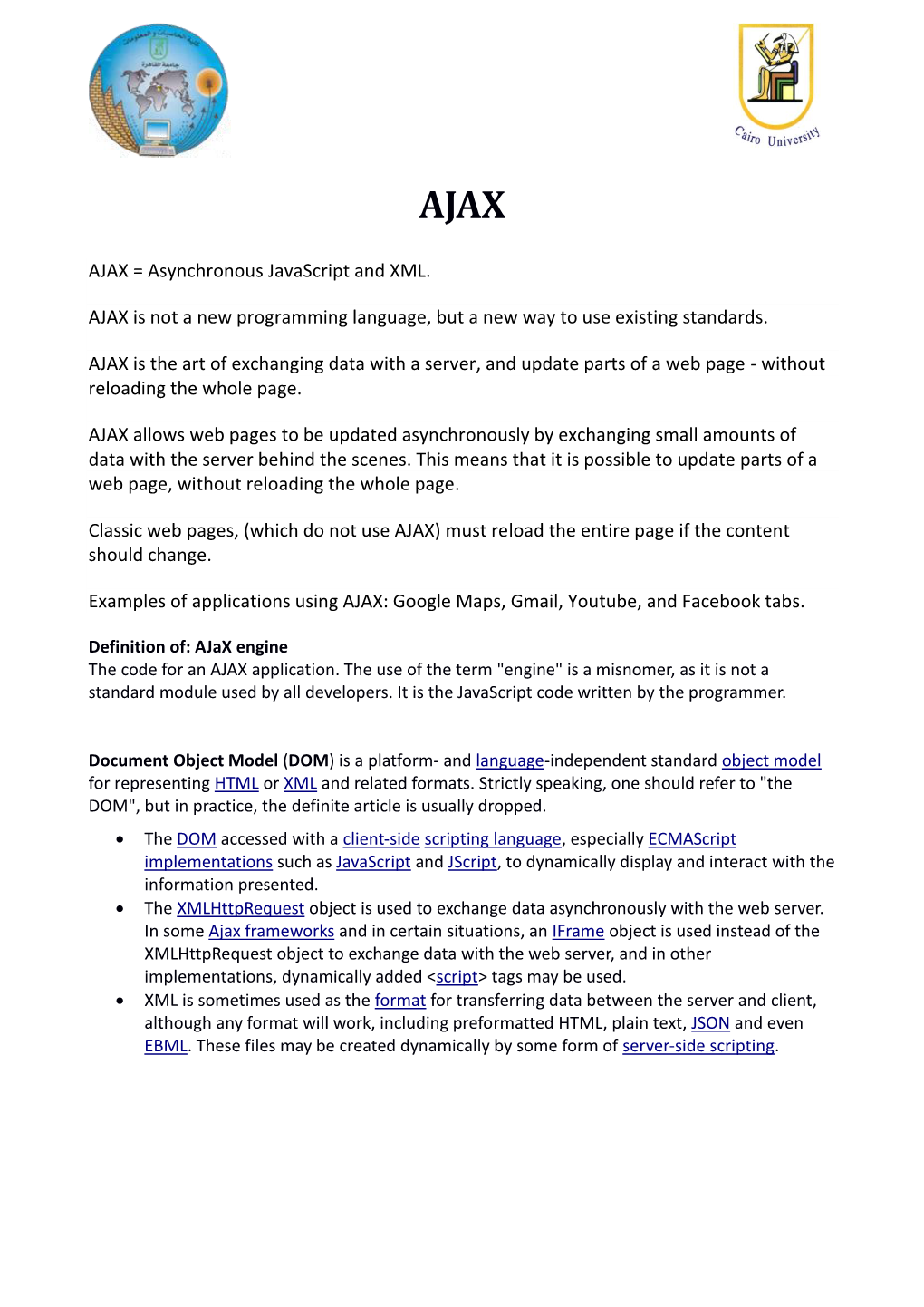 AJAX = Asynchronous Javascript and XML. AJAX Is Not a New
