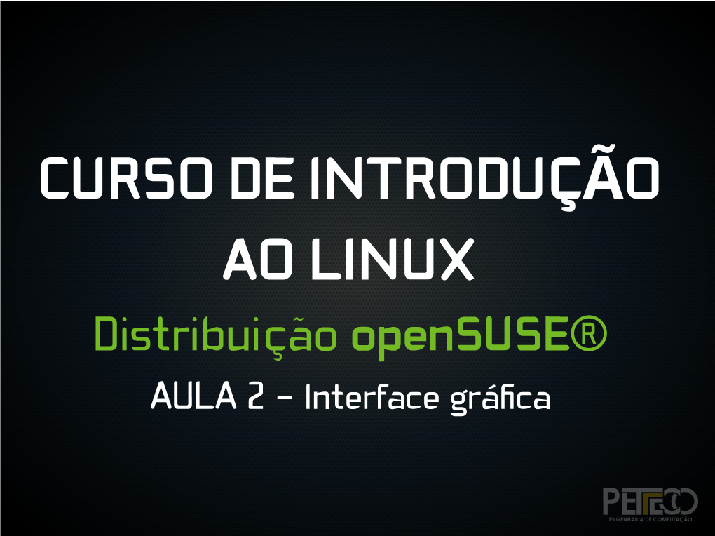LINUX Distribuição Opensuse® AULA 2 – Interface Gráfca