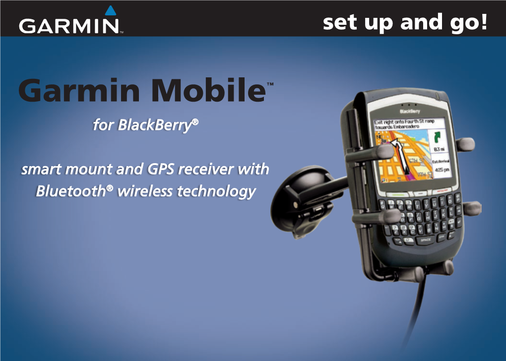 Garmin Mobile™ for Blackberry® Smart Mount and GPS Receiver with Bluetooth® Wireless Technology © 2007 Garmin Ltd