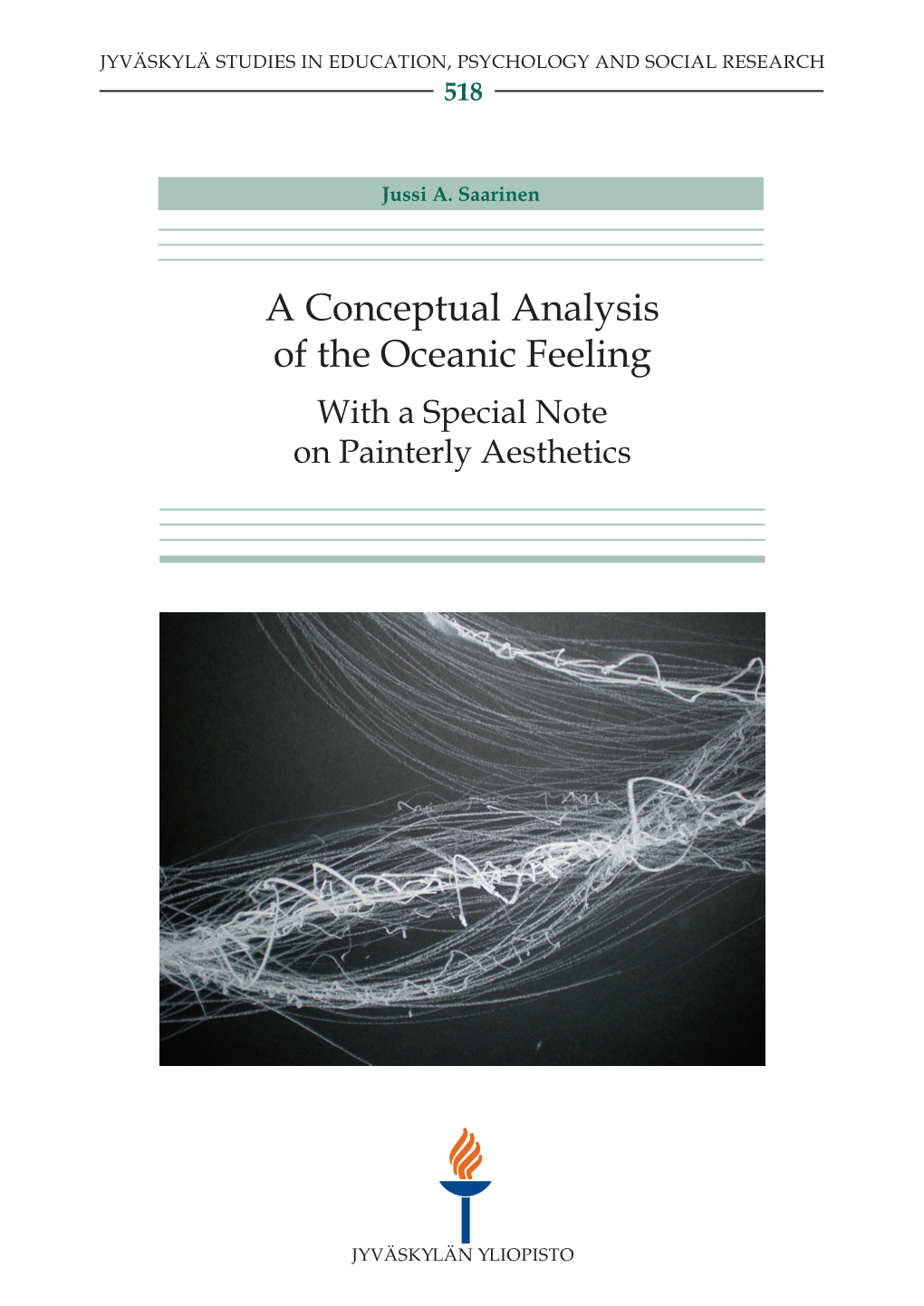 A Conceptual Analysis of the Oceanic Feeling with a Special Note on Painterly Aesthetics JYVÄSKYLÄ STUDIES in EDUCATION, PSYCHOLOGY and SOCIAL RESEARCH 518