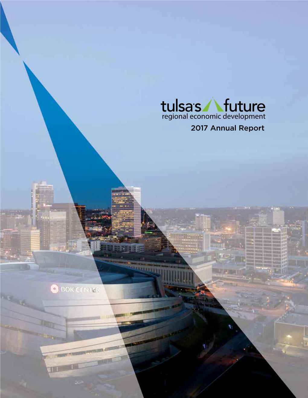 2017 Annual Report TULSA’S FUTURE REGIONAL MAP LETTER to INVESTORS