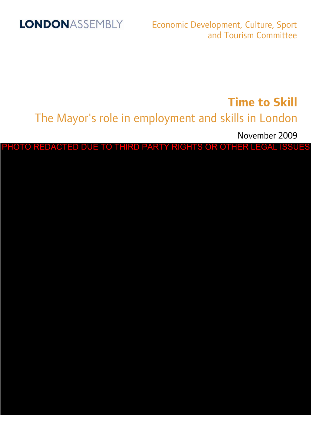 Time to Skill the Mayor's Role in Employment and Skills in London November 2009 PHOTO REDACTED DUE to THIRD PARTY RIGHTS OR OTHER LEGAL ISSUES