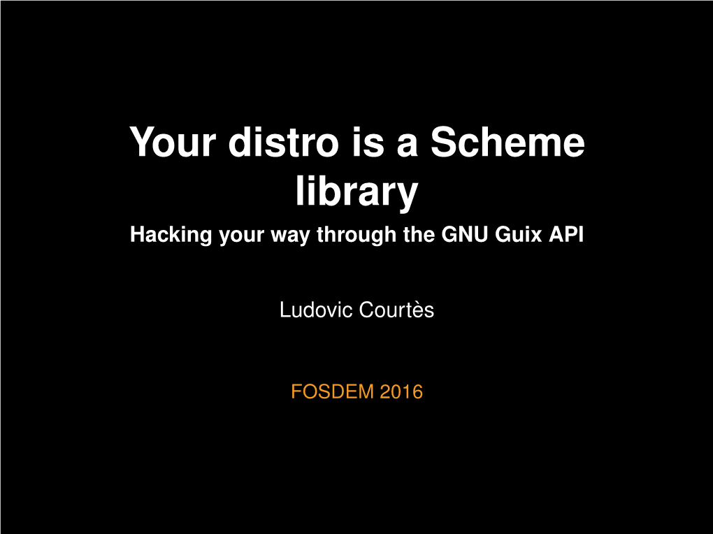 Your Distro Is a Scheme Library Hacking Your Way Through the GNU Guix API