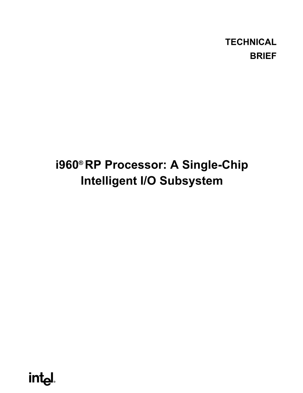 I960® RP Processor: a Single-Chip Intelligent I/O Subsystem I960 RP MICROPROCESSOR TECHNICAL BRIEF