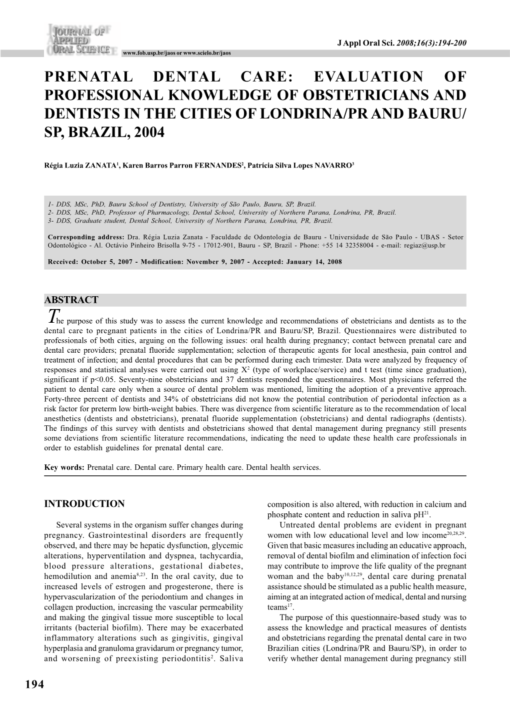 Prenatal Dental Care: Evaluation of Professional Knowledge of Obstetricians and Dentists in the Cities of Londrina/Pr and Bauru/ Sp, Brazil, 2004