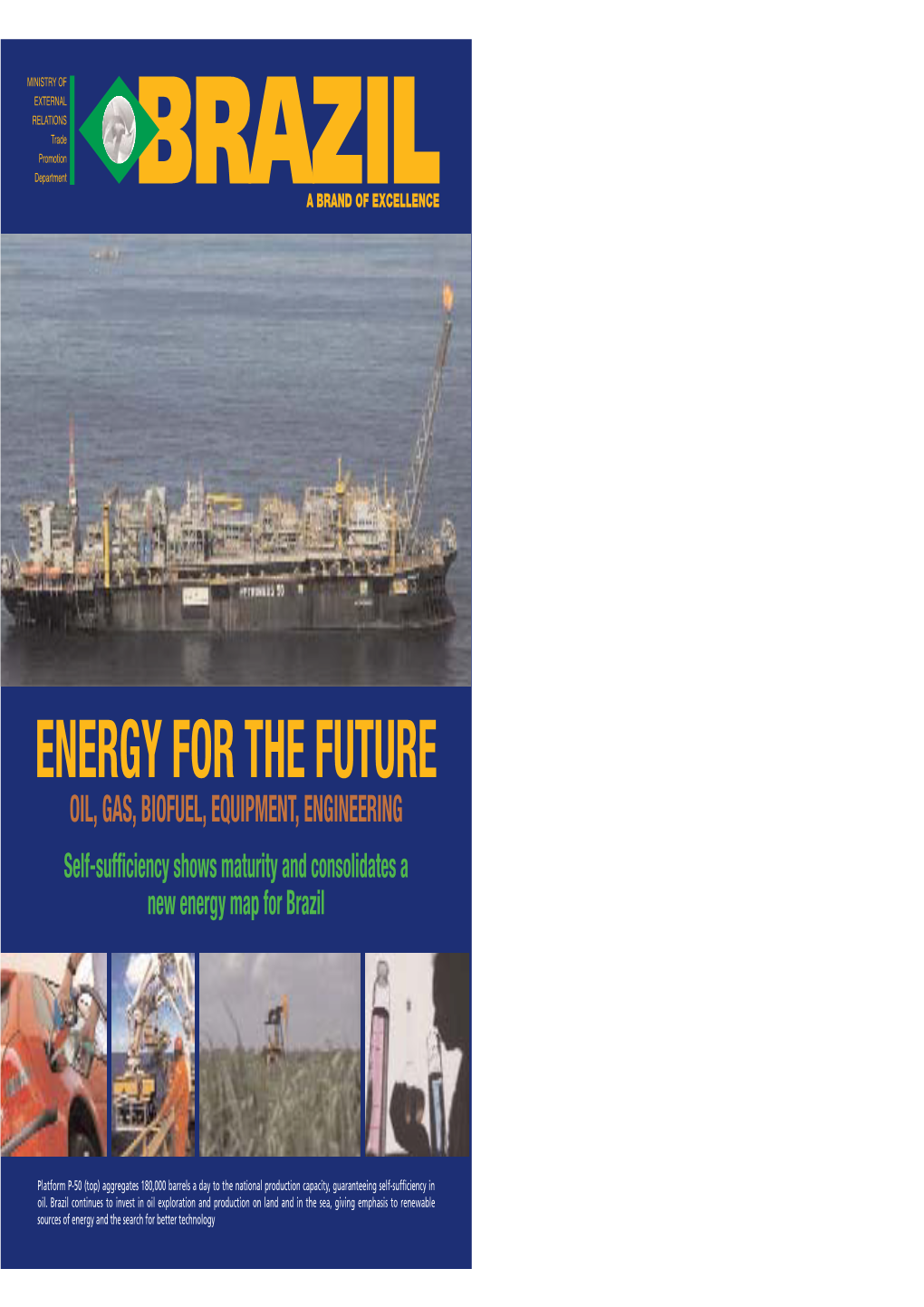 ENERGY for the FUTURE OIL, GAS, BIOFUEL, EQUIPMENT, ENGINEERING Self-Sufficiency Shows Maturity and Consolidates a New Energy Map for Brazil