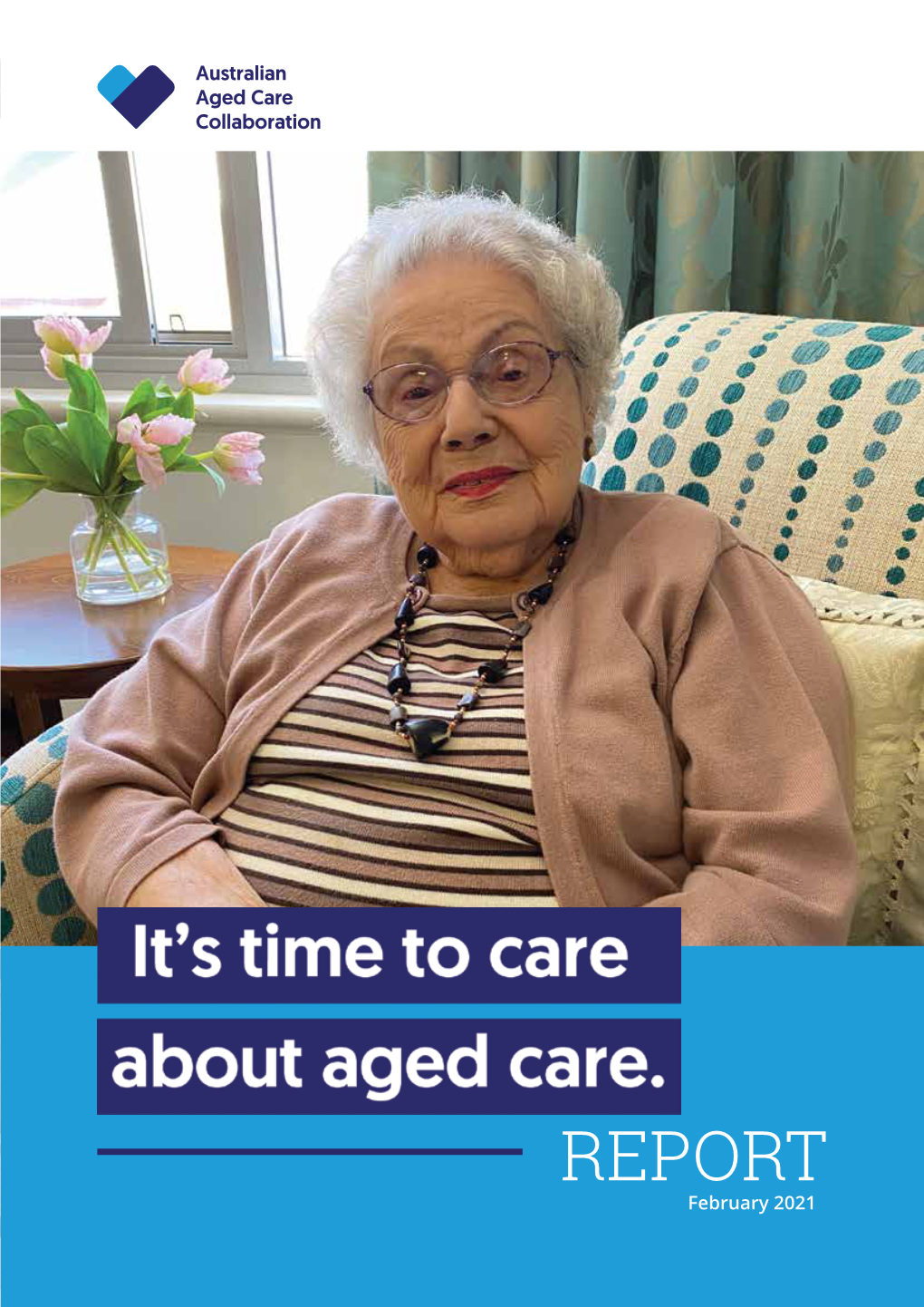 REPORT February 2021 This Report Has Been Prepared by Australian Aged Care Collaboration