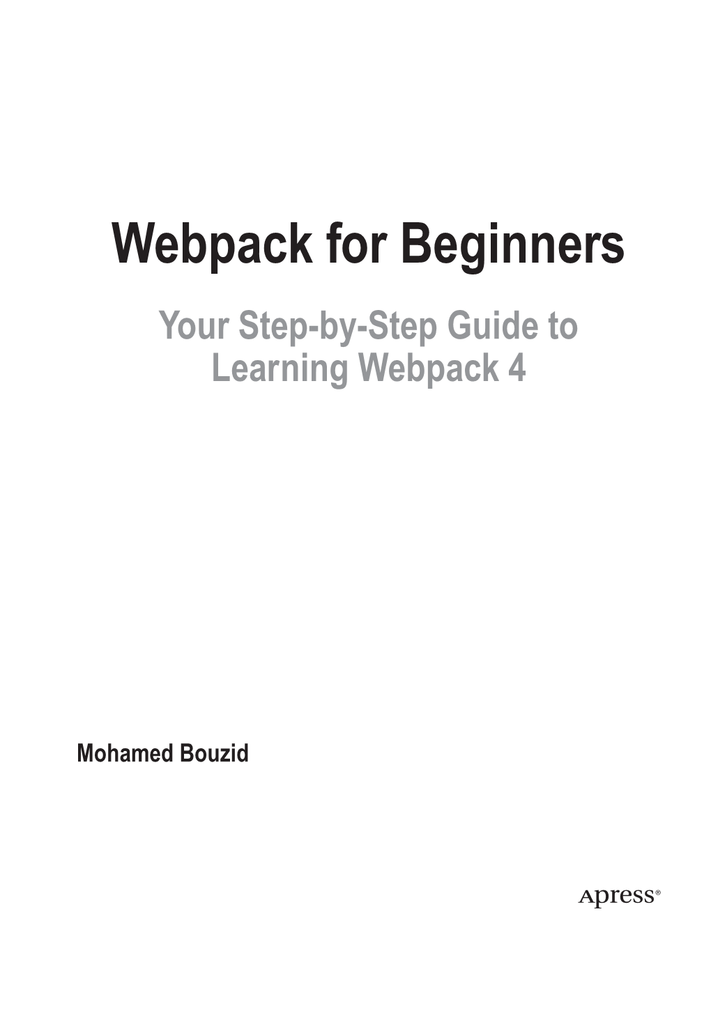 Webpack for Beginners Your Step-By-Step Guide to Learning Webpack 4