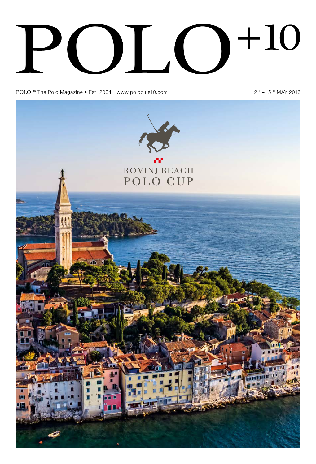 The Polo Magazine • Est. 2004 12TH – 15TH MAY 2016 POLO +10 ROVINJ BEACH POLO CUP 2016 EDITORIAL 3 Image: Croatia Polo Croatia Image