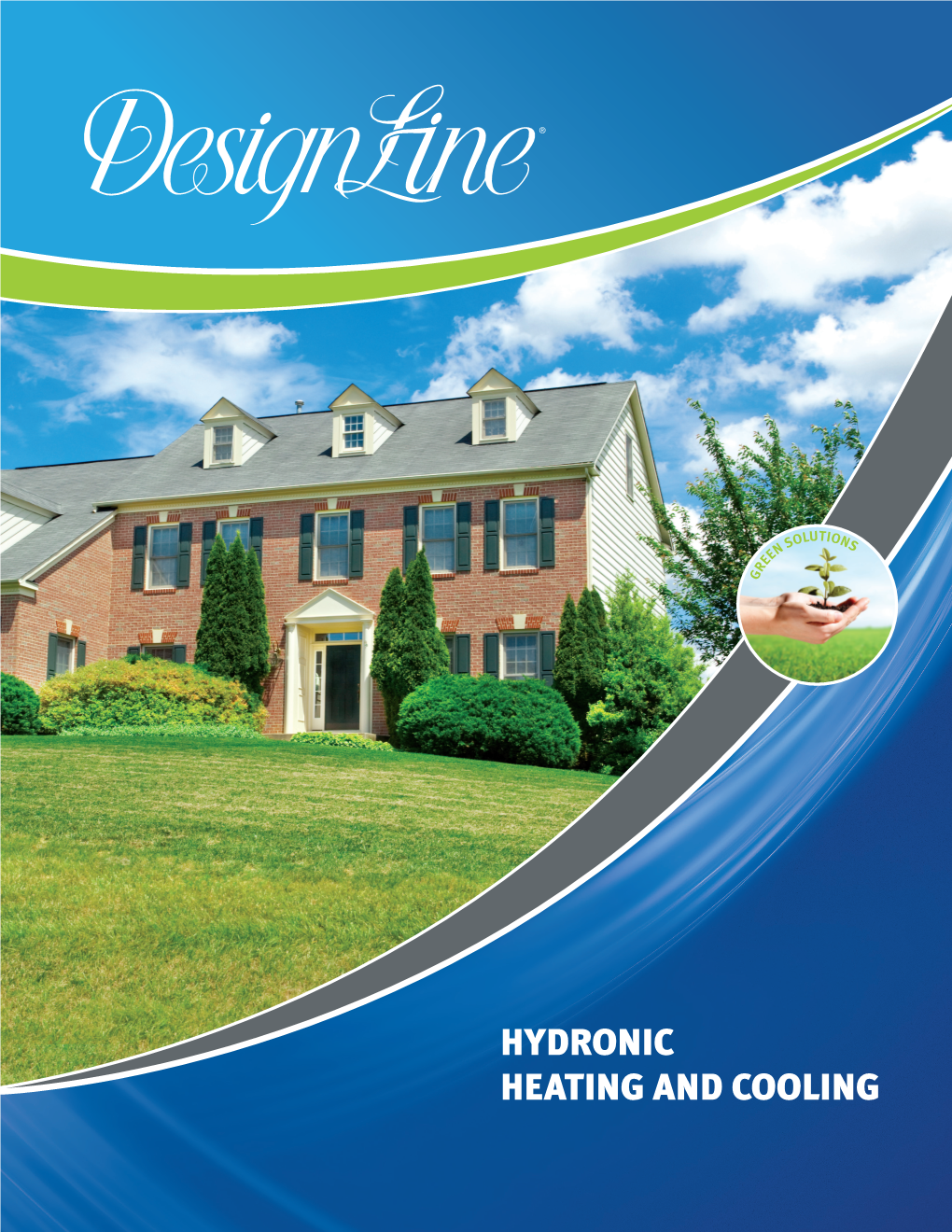 HYDRONIC HEATING and COOLING WHY HYDRONIC HEATING & COOLING? the Short Answer? TOTAL COMFORT