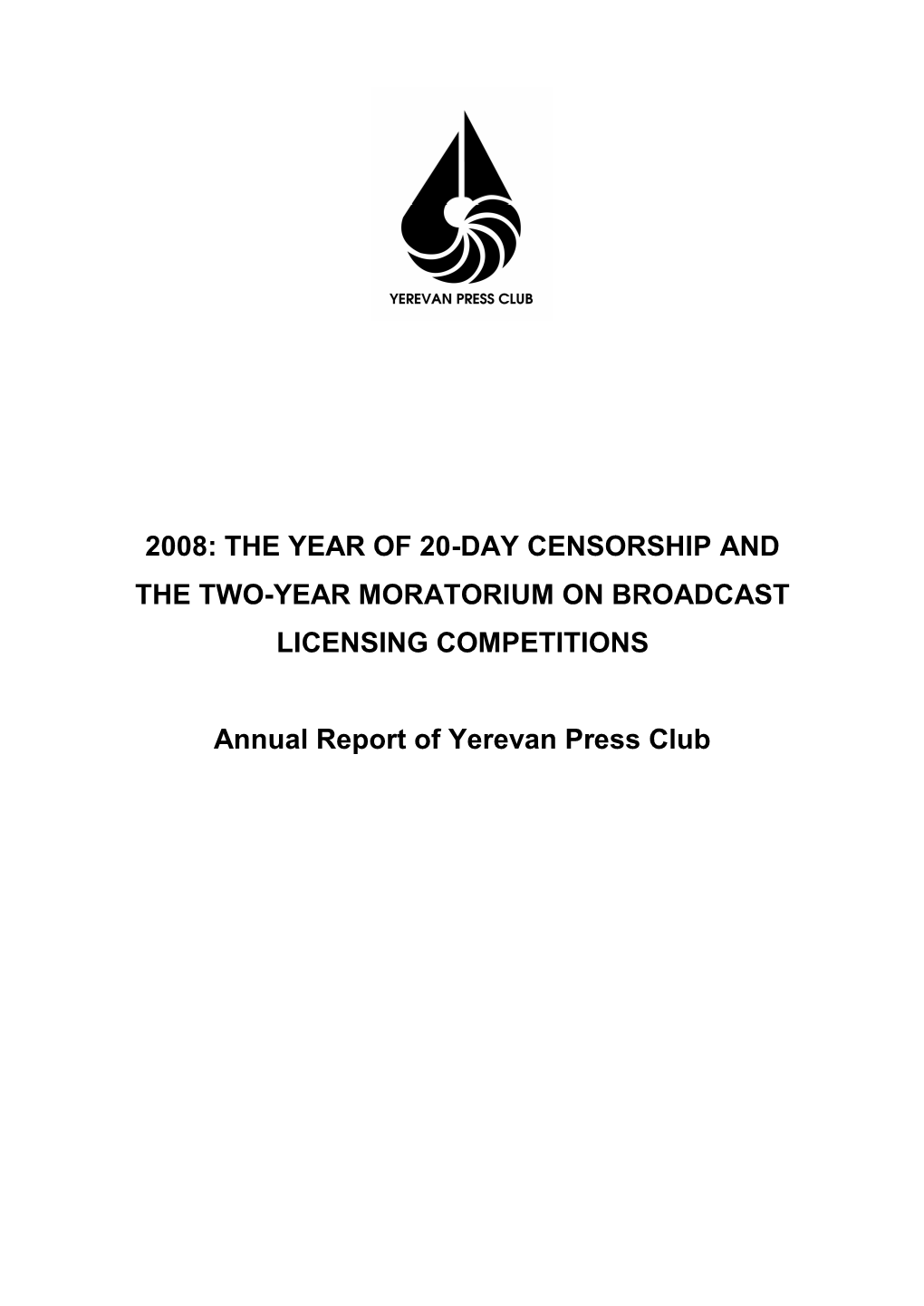 2008: the YEAR of 20-DAY CENSORSHIP and the TWO-YEAR MORATORIUM on BROADCAST LICENSING COMPETITIONS Annual Report of Yerevan Press Club
