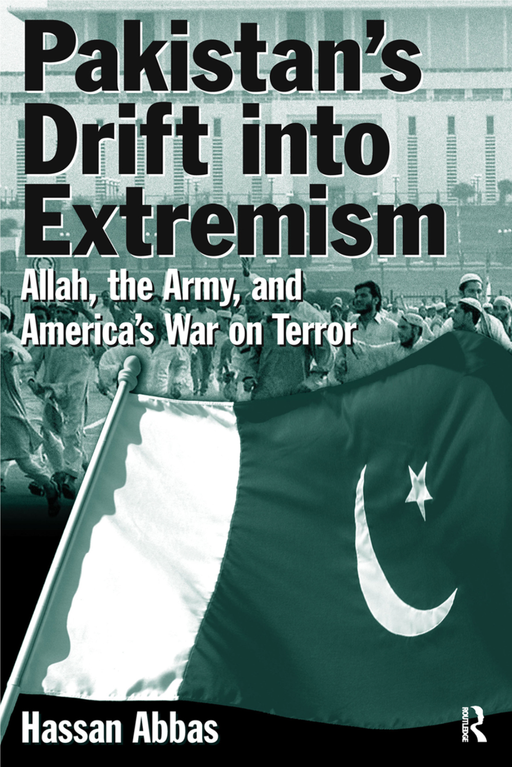 Pakistan's Drift Into Extremism : Allah, the Army, and America's War on Terror / Hassan Abbas