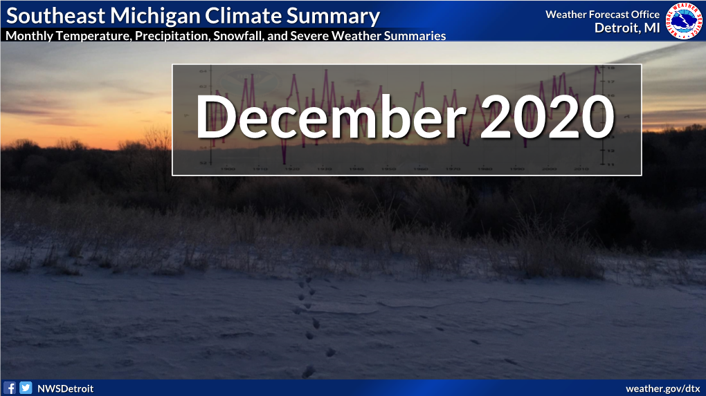 Southeast Michigan Climate Summary Weather Forecast Office Detroit, MI Monthly Temperature, Precipitation, Snowfall, and Severe Weather Summaries December 2020