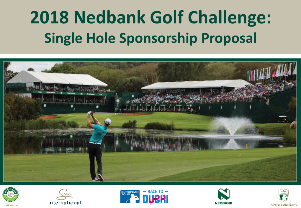 2018 Nedbank Golf Challenge: Single Hole Sponsorship Proposal Single Hole Sponsorship Proposal