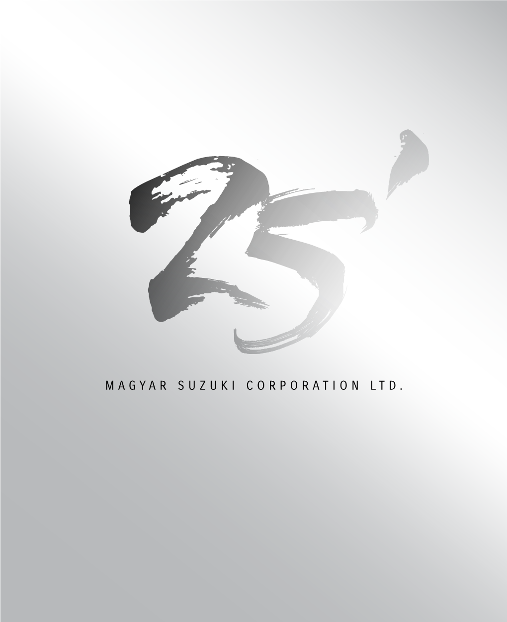 Magyar Suzuki Corporation Ltd. 25 YEARS of MAGYAR SUZUKI
