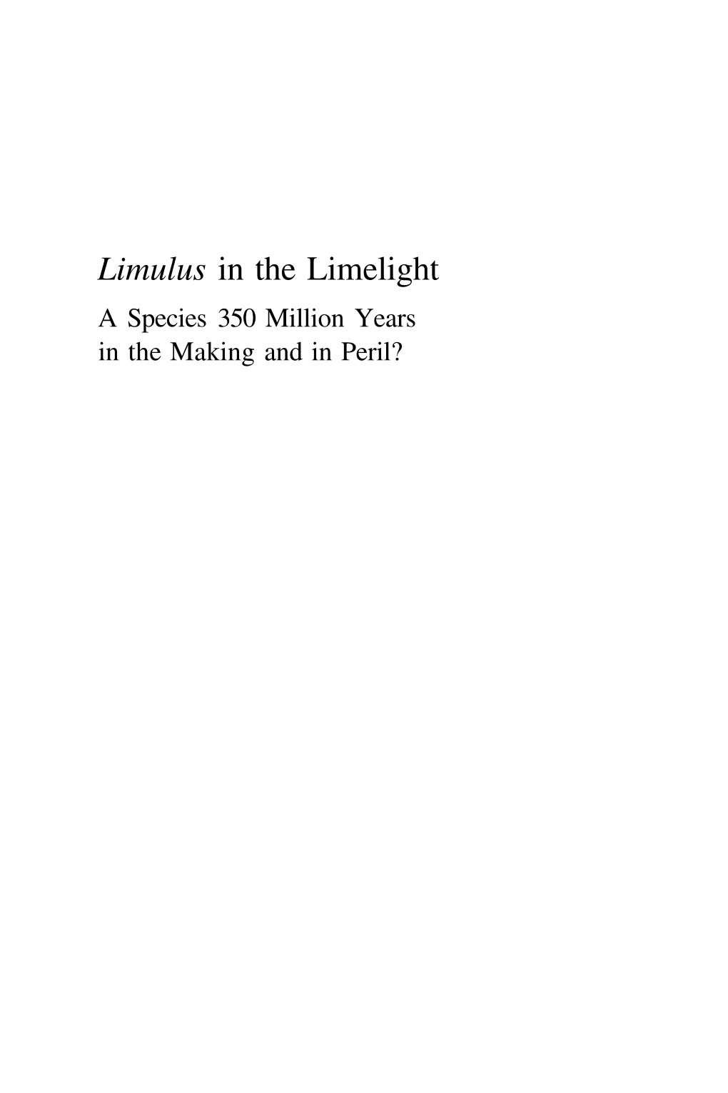 Limulus in the Limelight a Species 350 Million Years in the Making and in Peril? Limulus in the Limelight a Species 350 Million Years in the Making and in Peril?