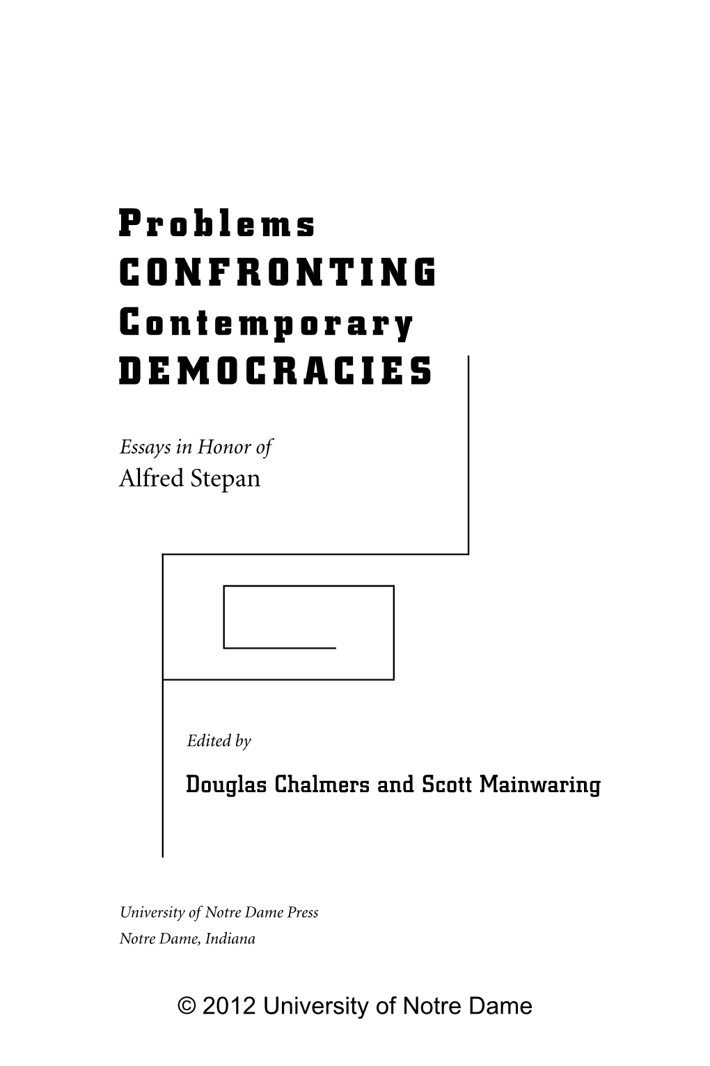 Problems Confronting Contemporary Democracies : Essays in Honor of Alfred Stepan / Edited by Douglas Chalmers and Scott Mainwaring