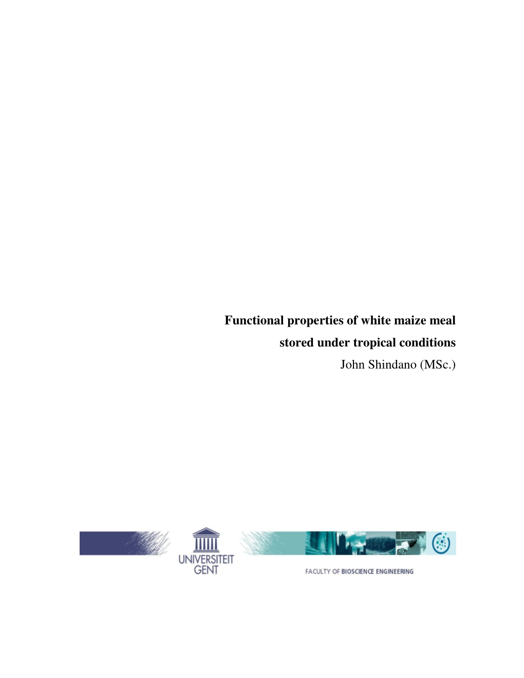 Functional Properties of White Maize Meal Stored Under Tropical Conditions John Shindano (Msc.)