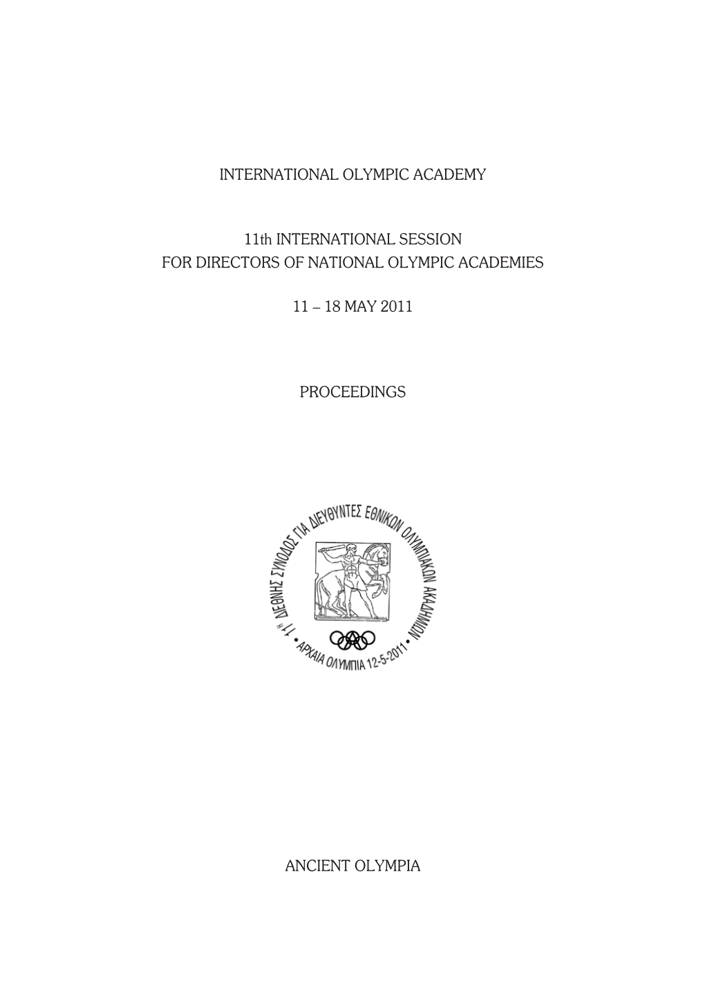 INTERNATIONAL OLYMPIC ACADEMY 11Th INTERNATIONAL SESSION for DIRECTORS of NATIONAL OLYMPIC ACADEMIES 11 – 18 MAY 2011 PROCEED