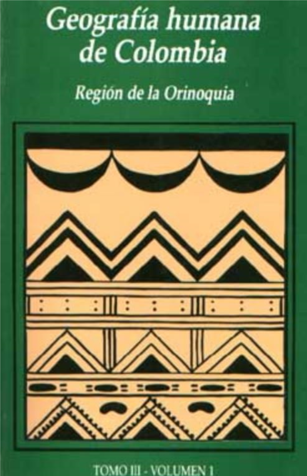 Geografía Humana De Colombia. Región Orinoquia (Tomo III Volumen 1) María Eugenia Romero Moreno / Luz Marina Castro Agudelo / Amparo Muriel Bejarano