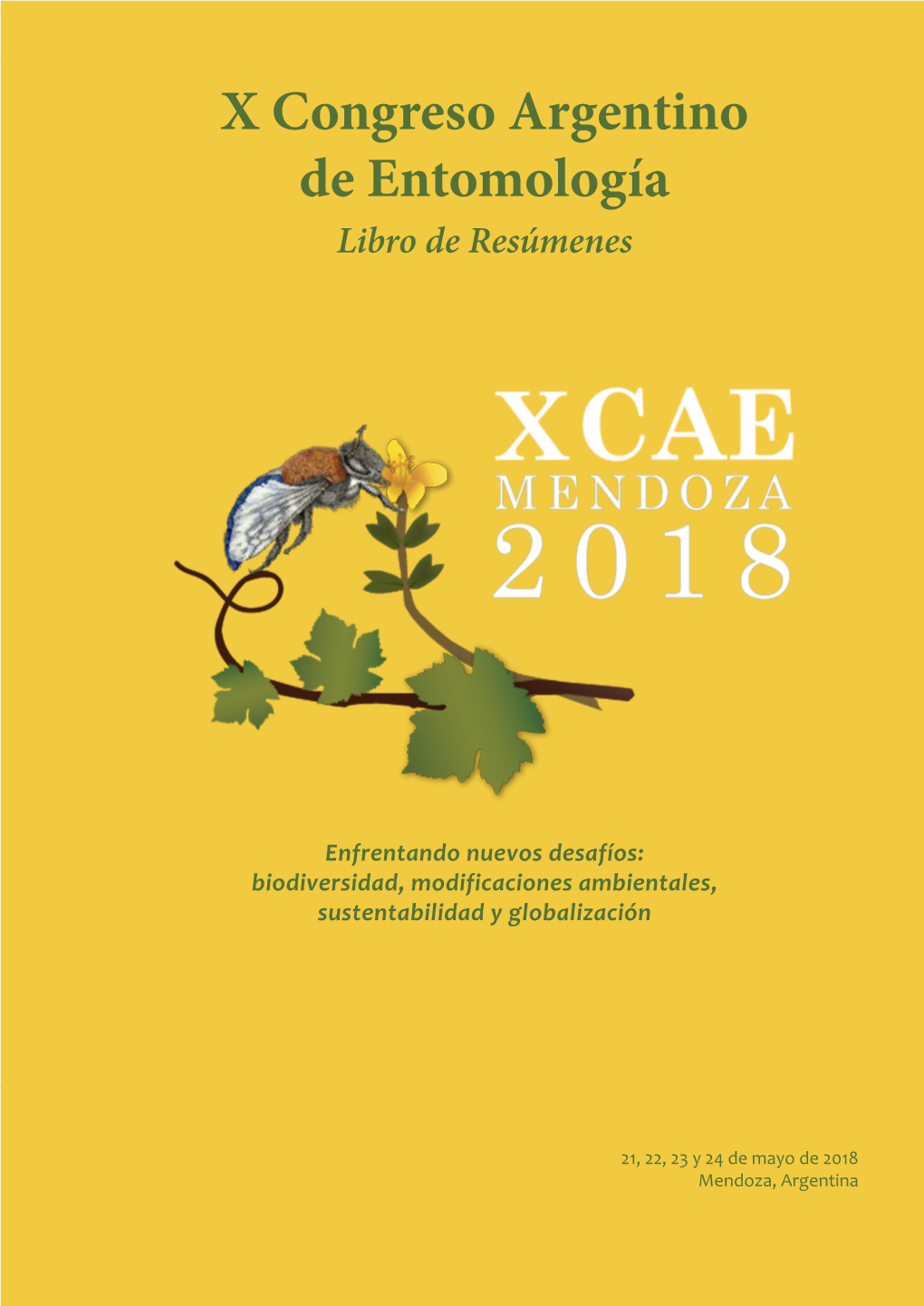 X Congreso Argentino De Entomología | Mendoza | 21, 22, 23 Y 24 De Mayo De 2018 X Congreso Argentino De Entomología Libro De Resúmenes