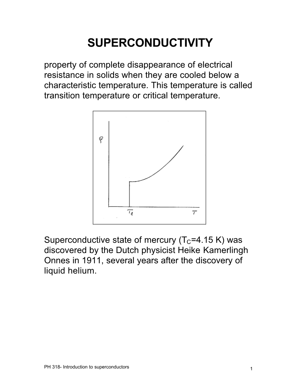 SUPERCONDUCTIVITY Property of Complete Disappearance of Electrical Resistance in Solids When They Are Cooled Below a Characteristic Temperature