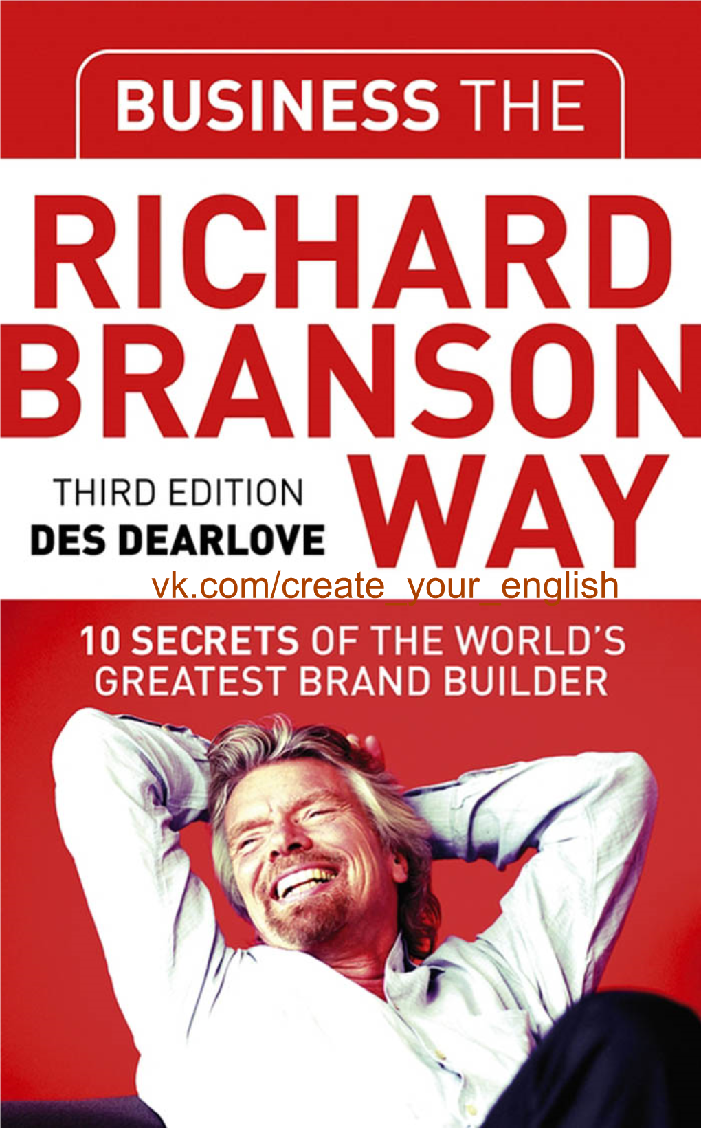 Business the Richard Branson Way : 10 Secrets of the World's Greatest Brand Builder