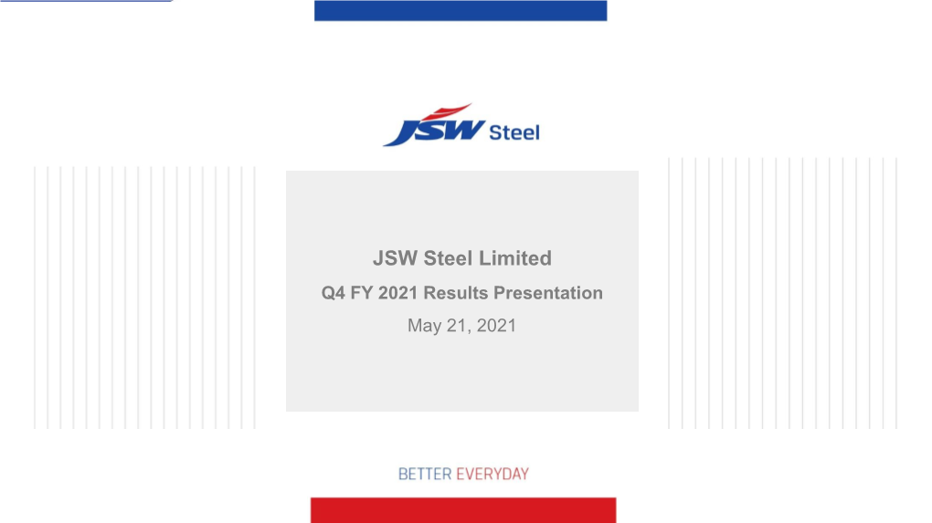 JSW Steel Limited Q4 FY 2021 Results Presentation May 21, 2021