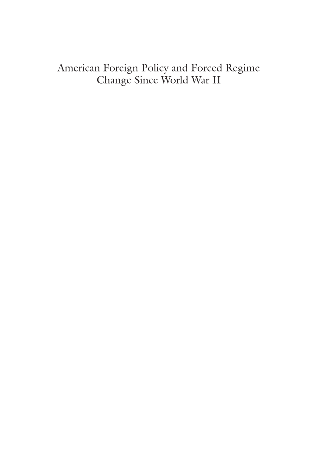 American Foreign Policy and Forced Regime Change Since World War II Scott Walker American Foreign Policy and Forced Regime Change Since World War II