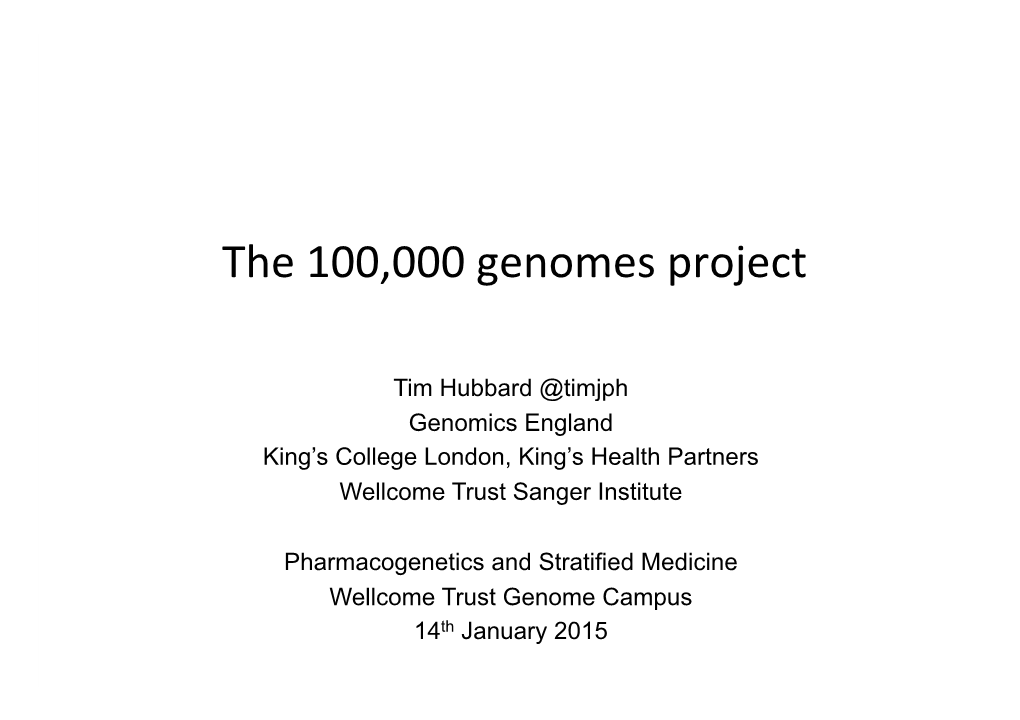 Tim Hubbard @Timjph Genomics England King’S College London, King’S Health Partners Wellcome Trust Sanger Institute
