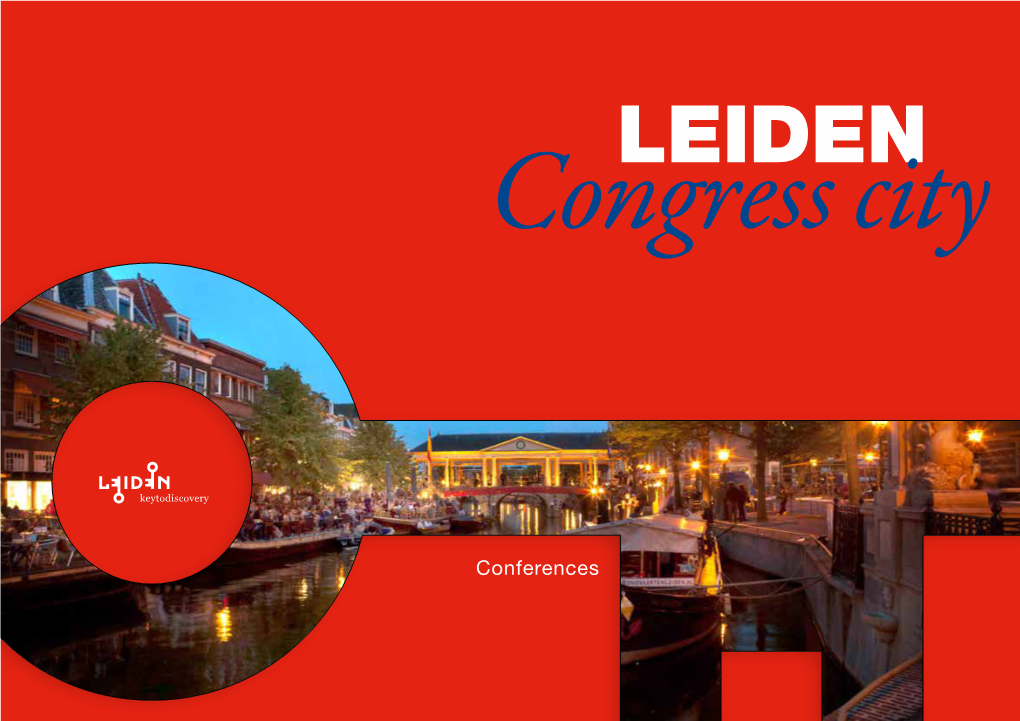 Leiden Convention Bureau 44 Pre-Financing & Guarantee Fund 46 Locations Summary 48 Colophon 50 “ LEIDEN the Perfect Destination for Outstanding Congresses