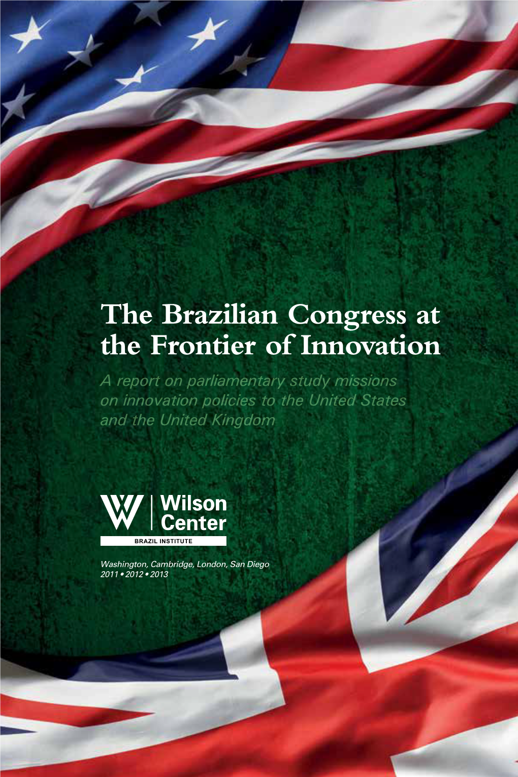 The Brazilian Congress at the Frontier of Innovation a Report on Parliamentary Study Missions on Innovation Policies to the United States and the United Kingdom