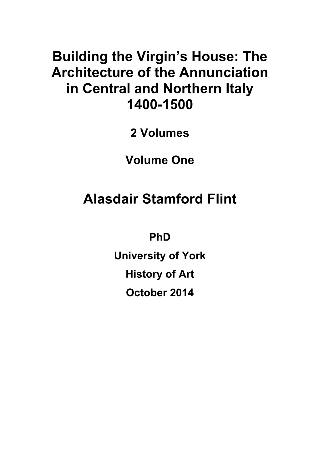 Building the Virgin's House: the Architecture of the Annunciation in Central and Northern Italy 1400-1500 Alasdair Stamford Fl