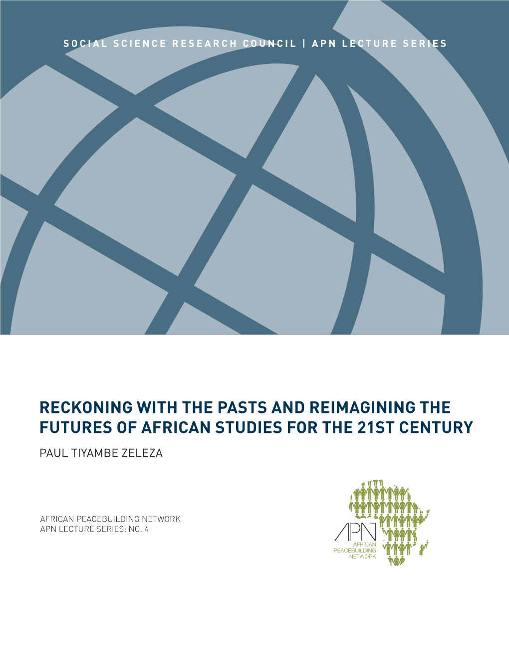 Reckoning with the Pasts and Reimagining the Futures of African Studies for the 21St Century Paul Tiyambe Zeleza