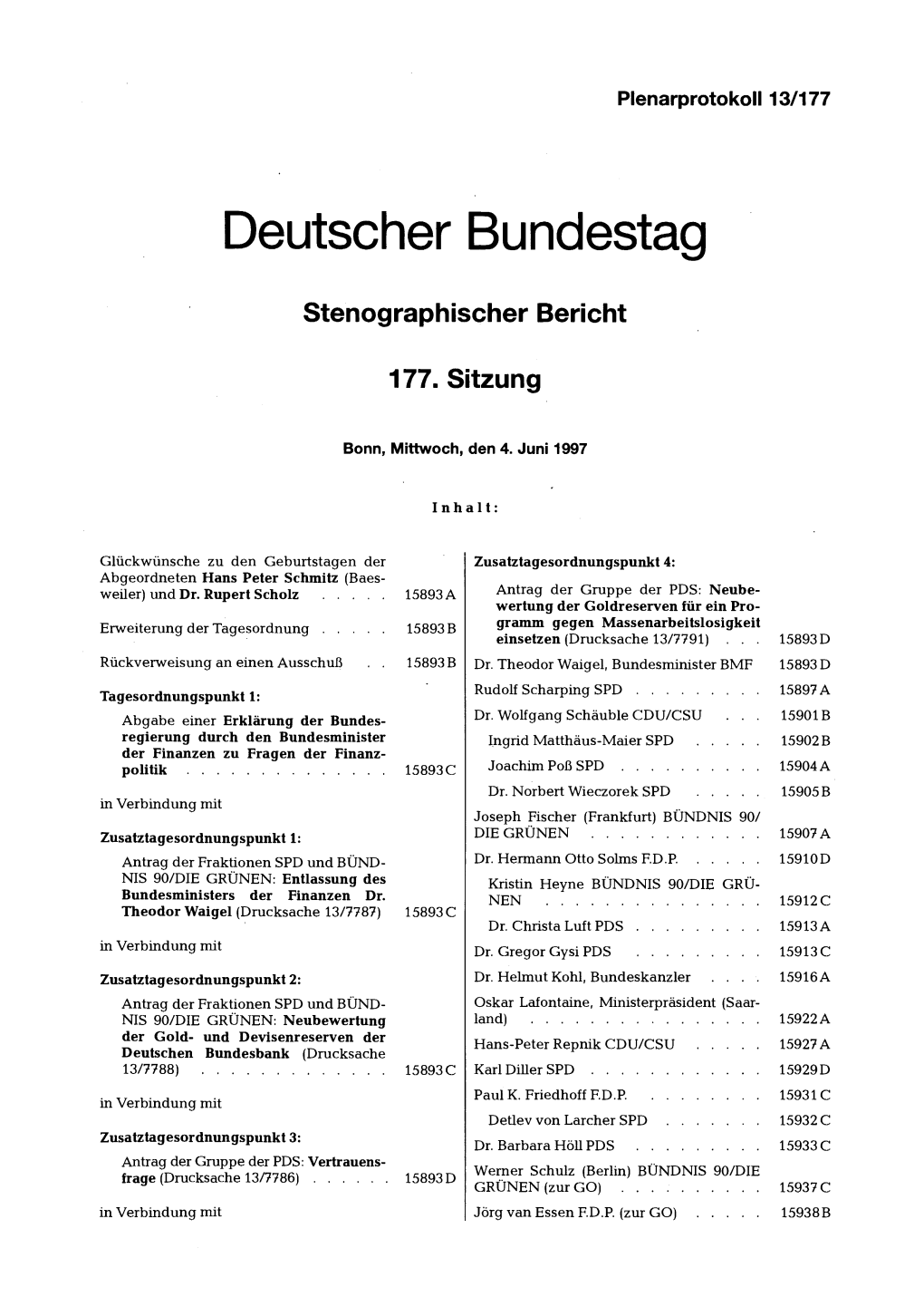 Joseph Fischer (Frankfurt) BÜNDNIS 90/ Zusatztagesordnungspunkt 1: DIE GRÜNEN � 15907 a Antrag Der Fraktionen SPD Und BÜND-- Dr