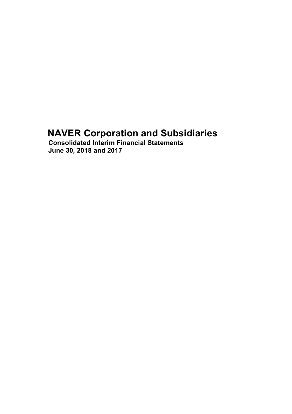 NAVER Corporation and Subsidiaries Consolidated Interim Financial Statements June 30, 2018 and 2017 NAVER Corporation and Subsidiaries Index June 30, 2018 and 2017