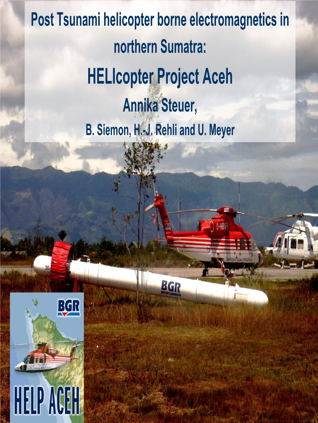 Post Tsunami Helicopter Borne Electromagnetics in Northern Sumatra: Helicopter Project Aceh Annika Steuer, B