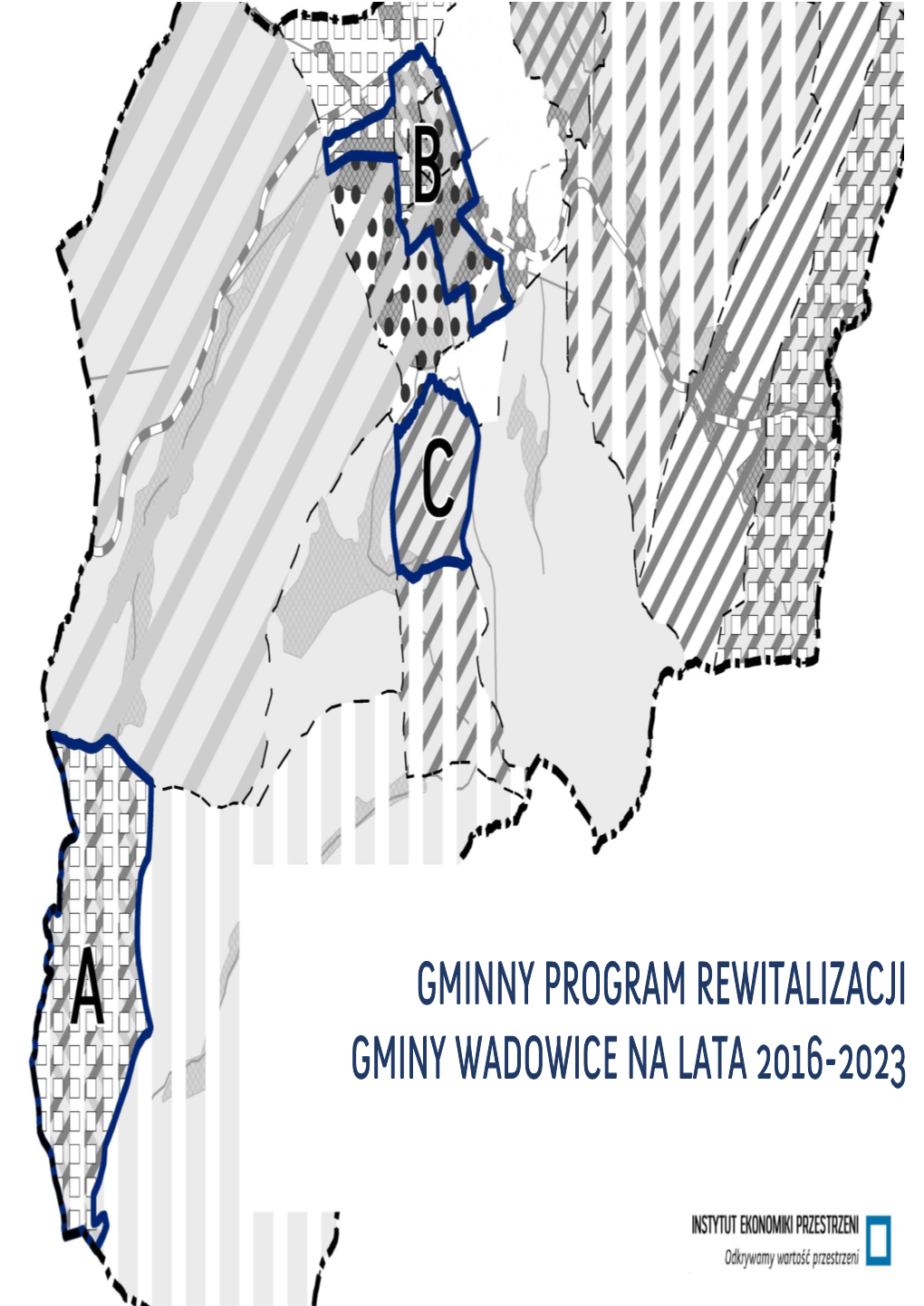 Gminny Program Rewitalizacji Gminy Wadowice Na Lata 2016-2023 Gminny Program Rewitalizacji Gminy Wadowice Na Lata 2016-2023