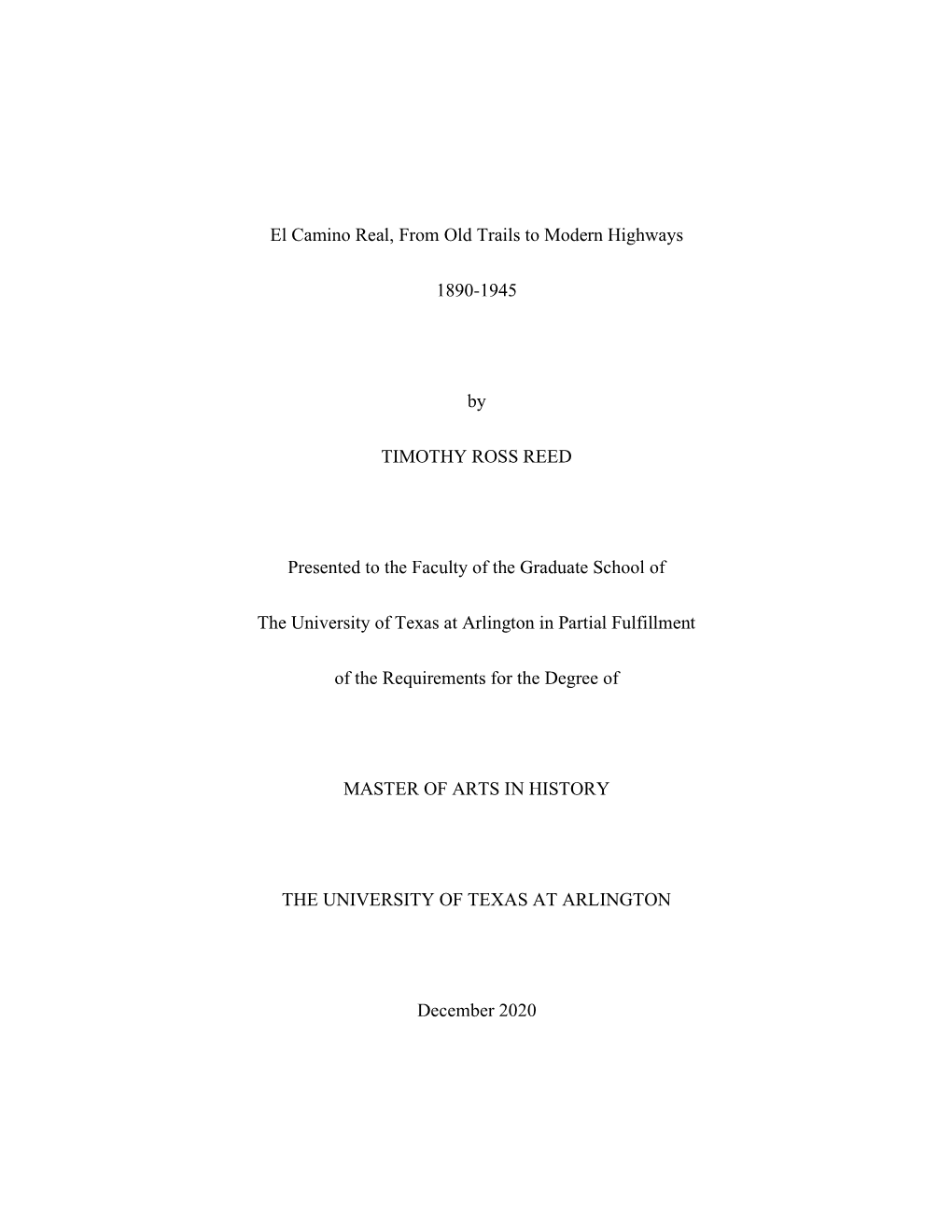 El Camino Real, from Old Trails to Modern Highways 1890-1945 by TIMOTHY ROSS REED Presented to the Faculty of the Graduate