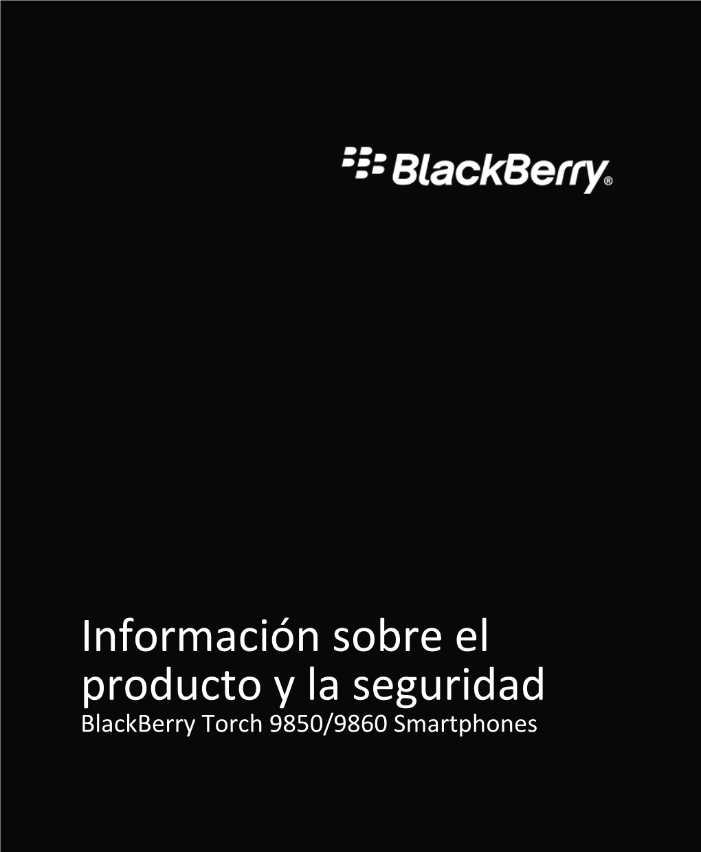 Blackberry Torch 9850/9860 Smartphones %"$!)'!#'%+!"%*)!-&!**!&&")"*%*!&"%*")&")&%*"!%+')!1 MAT-39419-005