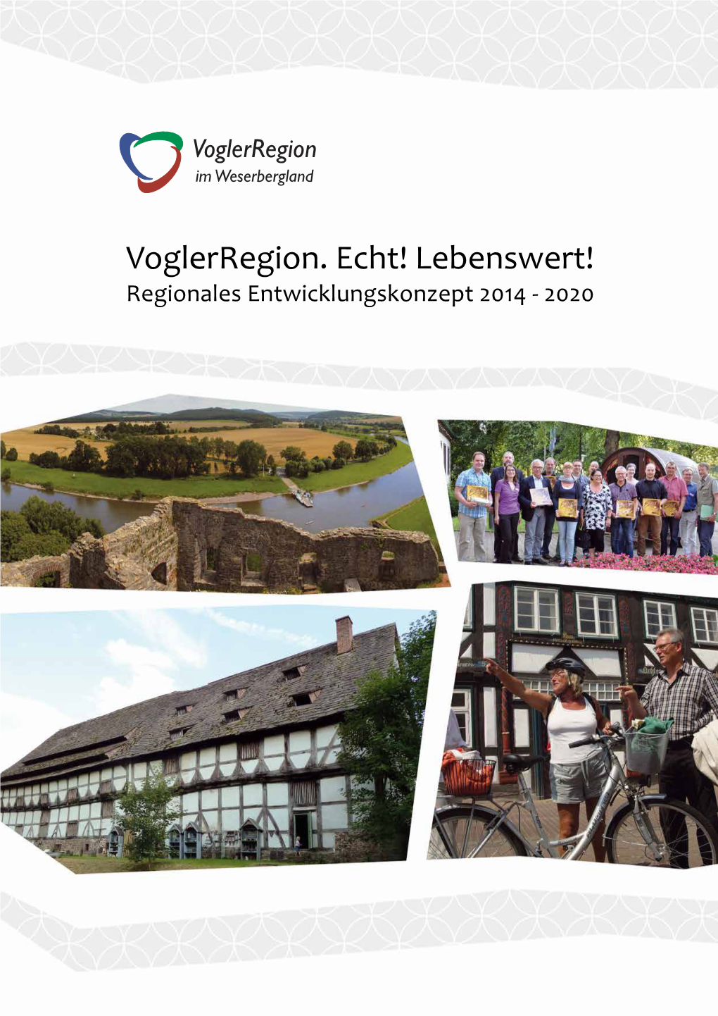 Voglerregion. Echt! Lebenswert! Regionales Entwicklungskonzept 2014 - 2020 Regionales Entwicklungskonzept 2014 - 2020