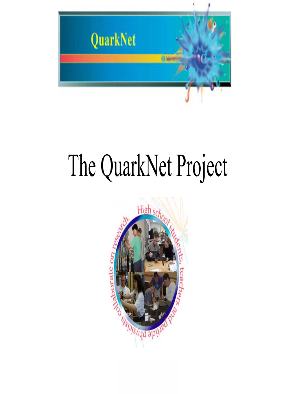 The Quarknet Project Goal of Quarknet