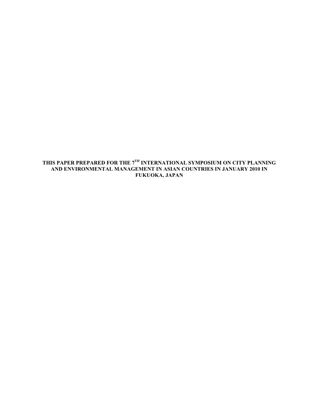 This Paper Prepared for the 7Th International Symposium on City Planning and Environmental Management in Asian Countries in January 2010 in Fukuoka, Japan