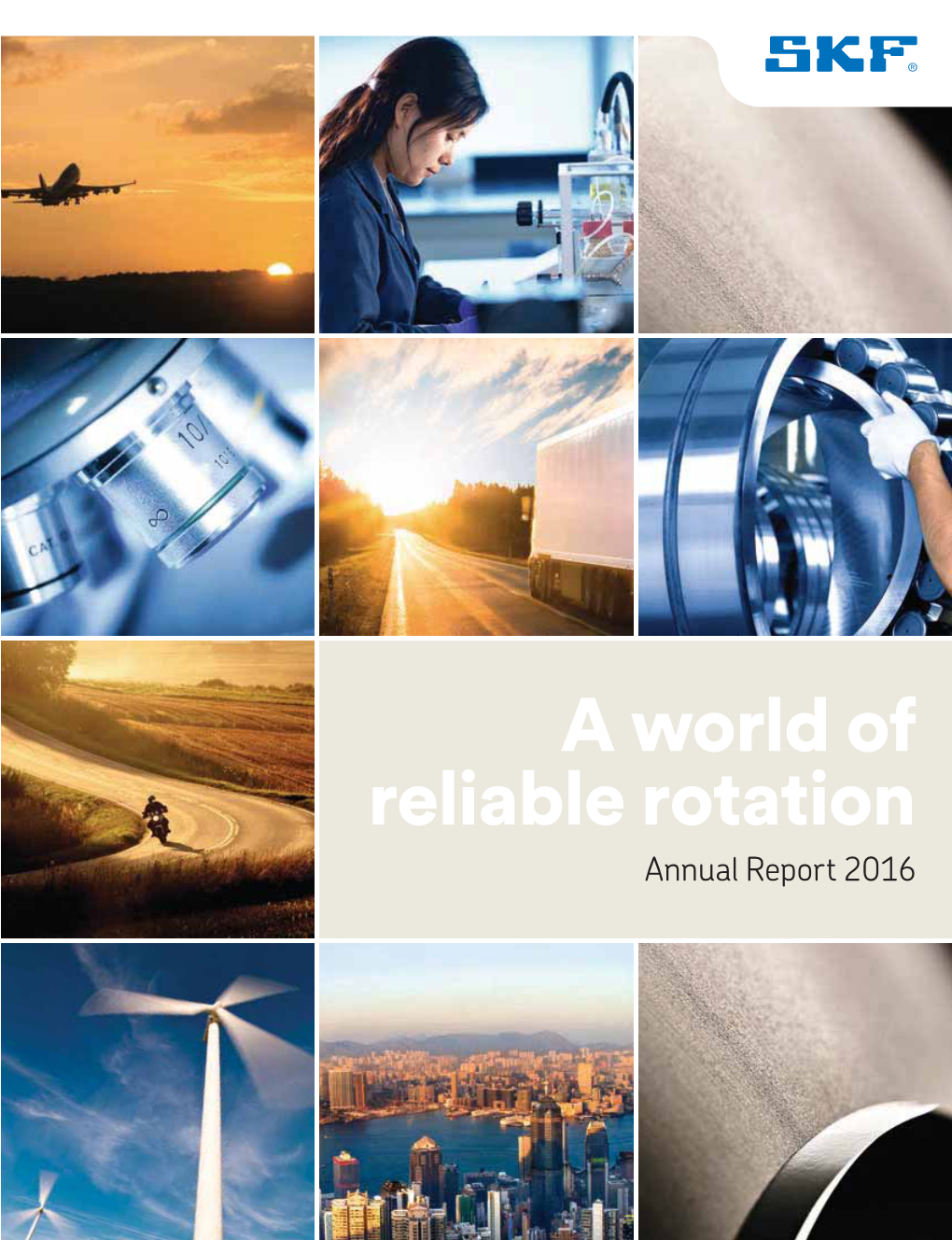 A World of Reliable Rotation Annual Report 2016 SKF Overview 2016 in Brief