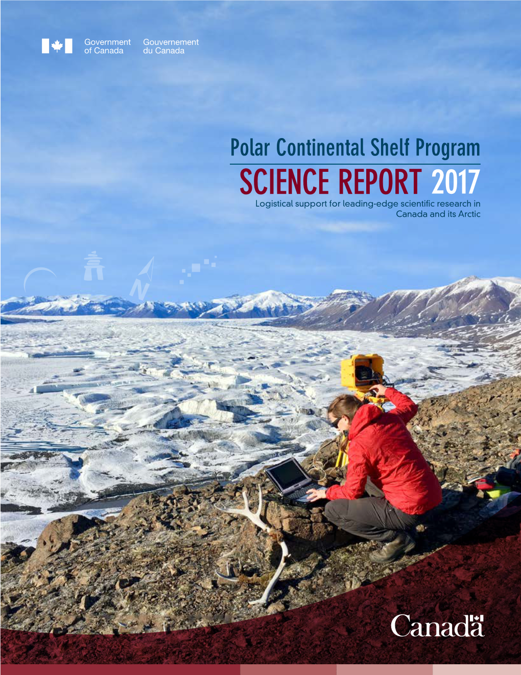 Polar Continental Shelf Program SCIENCE REPORT 2017 Logistical Support for Leading-Edge Scientific Research in Canada and Its Arctic