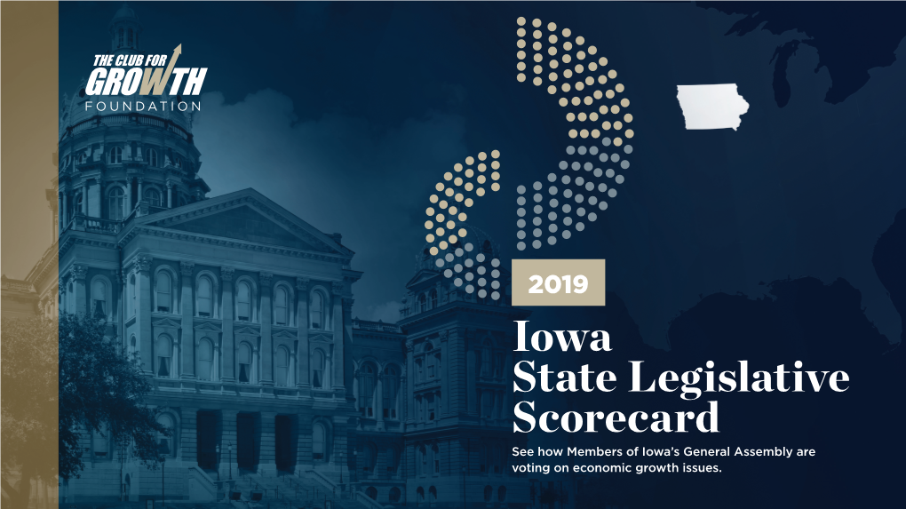 Iowa State Legislative Scorecard See How Members of Iowa’S General Assembly Are Voting on Economic Growth Issues