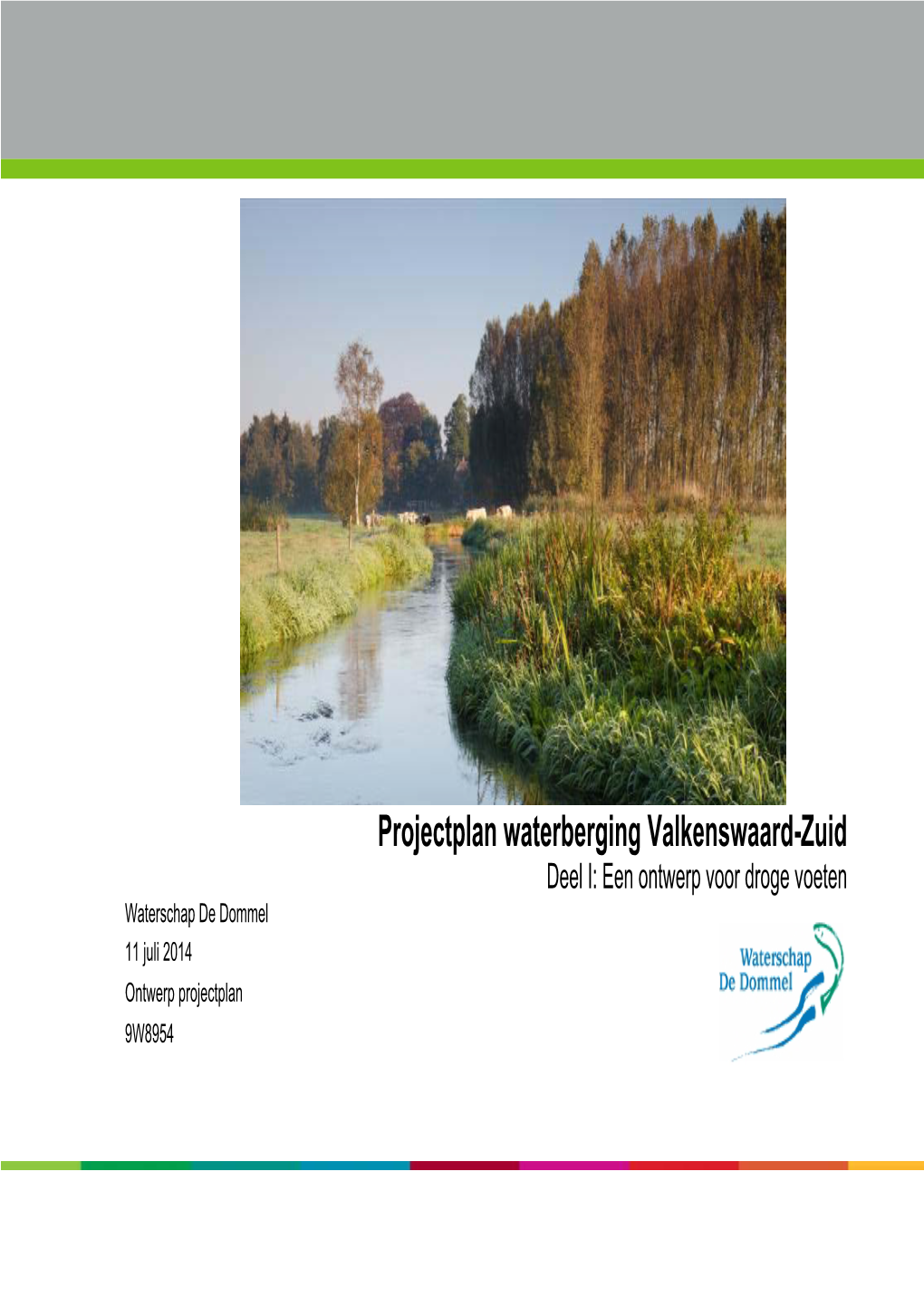 Projectplan Waterberging Valkenswaard-Zuid Deel I: Een Ontwerp Voor Droge Voeten Waterschap De Dommel 11 Juli 2014 Ontwerp Projectplan 9W8954